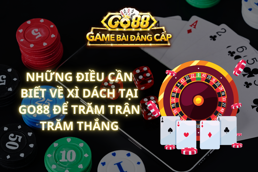 Những điều cần biết về Xì Dách tại Go88