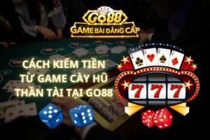 Cách Kiếm Tiền Từ Game Cày Hũ Thần Tài Tại GO88