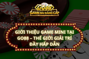 Giới Thiệu Game Mini Tại GO88 – Thế Giới Giải Trí Đầy Hấp Dẫn