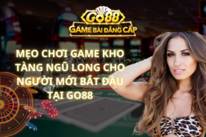 Mẹo Chơi Game Kho Tàng Ngũ Long Cho Người Mới Bắt Đầu Tại GO88