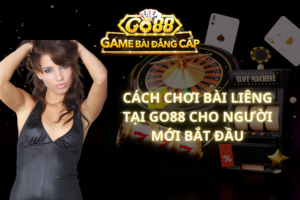 Cách Chơi Bài Liêng Tại GO88 Cho Người Mới Bắt Đầu