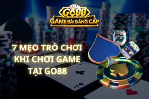 7 Mẹo Trò Chơi Khi Chơi Game Tại GO88