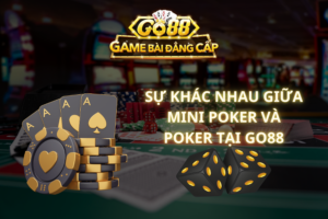 Sự Khác Nhau Giữa Mini Poker Và Poker Tại GO88