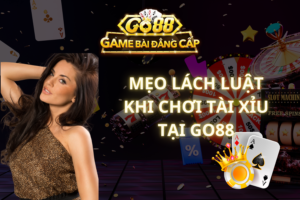 Mẹo Lách Luật Khi Chơi Tài Xỉu Tại GO88