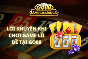 Lời Khuyên Khi Chơi Game Lô Đề Tại GO88